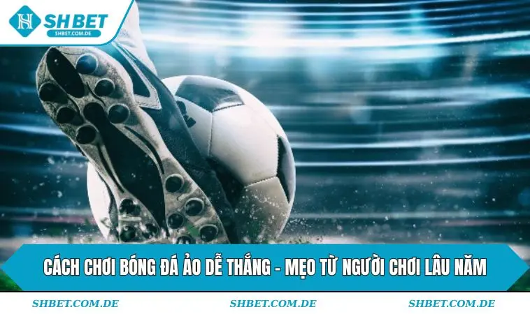 Cách chơi bóng đá ảo dễ thắng