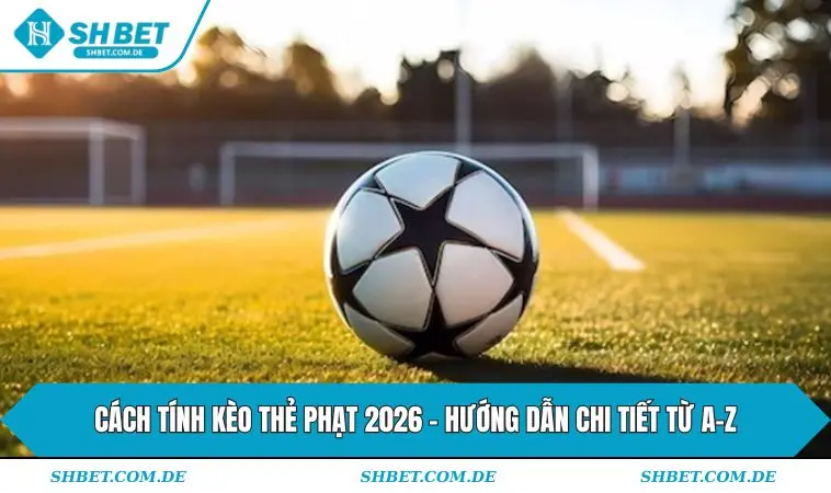 Cách tính kèo thẻ phạt