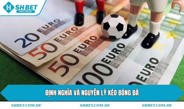 Định nghĩa và nguyên lý kèo bóng đá