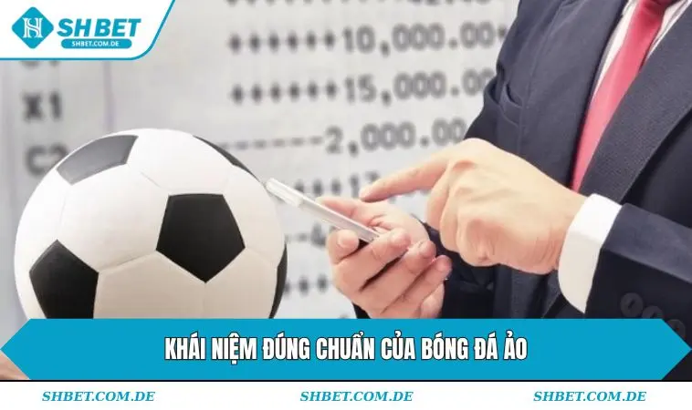 Khái niệm đúng chuẩn của bóng đá ảo