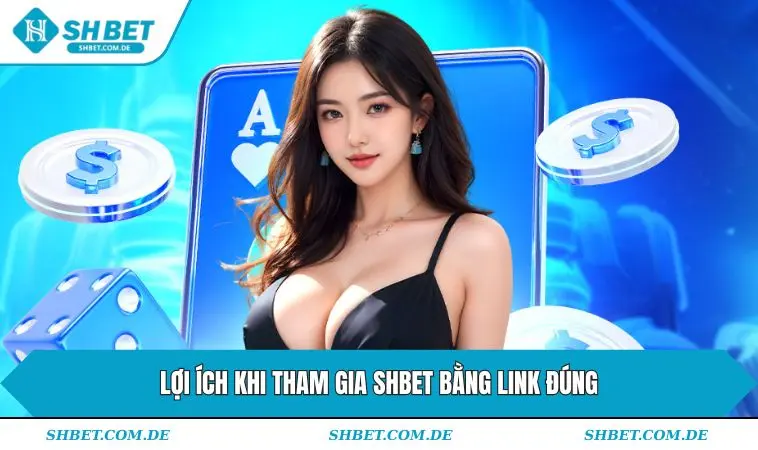 Lợi ích khi tham gia SHBET bằng link đúng