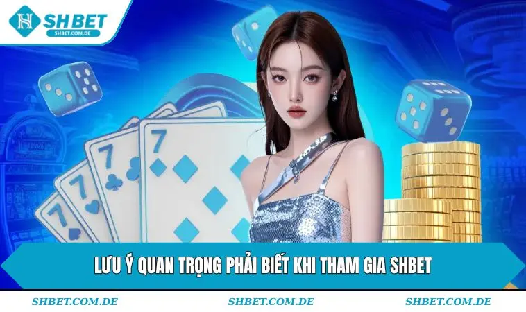 Lưu ý quan trọng phải biết khi tham gia SHBET
