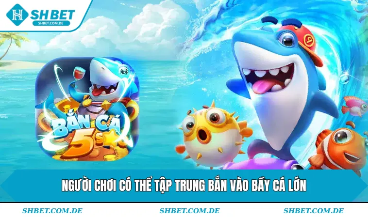 Người chơi có thể tập trung bắn vào bầy cá lớn