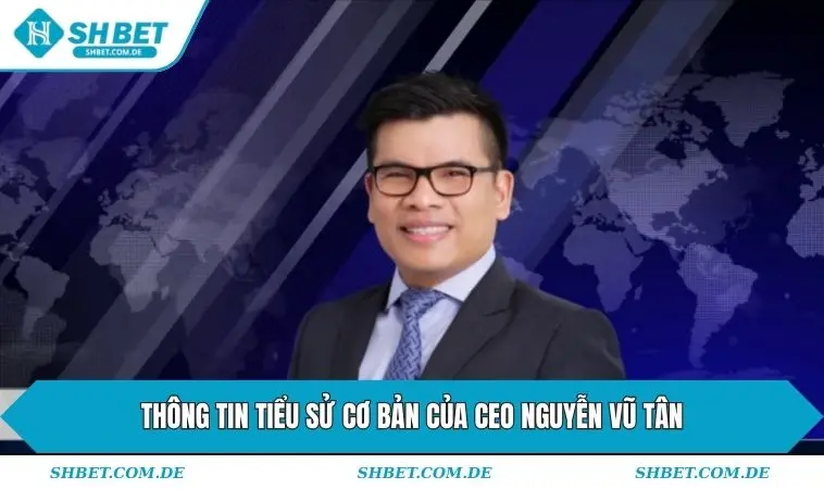 Thông tin tiểu sử cơ bản của CEO Vũ Tân